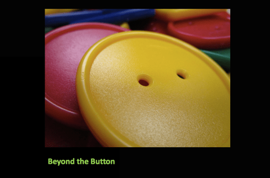 Beyond the Button